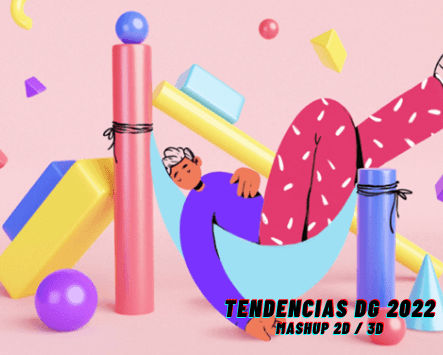 TENDENCIAS DG 2022 "MASHUP 2D / 3D"