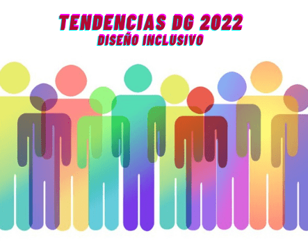 TENDENCIAS DG 2022 "Diseño inclusivo"