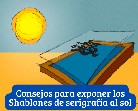 "Consejos para exponer los Shablones de serigrafía al sol"
