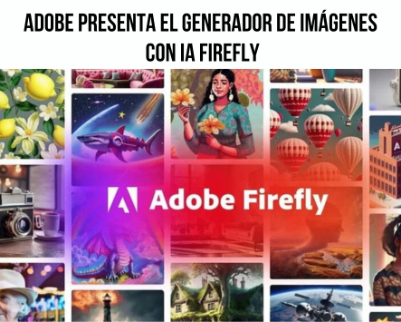 "Adobe presenta el generador de imágenes con IA Firefly"